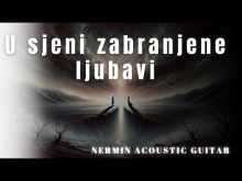 Embedded thumbnail for U Sjeni zabranjene ljubavi - Nermin - Akusticna gitara