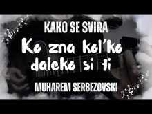 Embedded thumbnail for Kako se svira Ko zna kol'ko daleko si ti Muharem Serbezovski